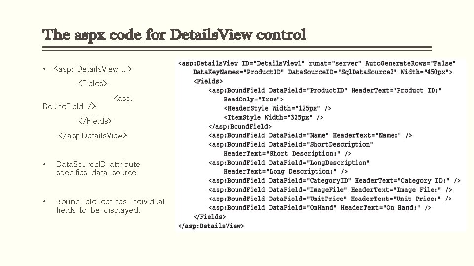 The aspx code for Details. View control • <asp: Details. View …> <Fields> Bound.
