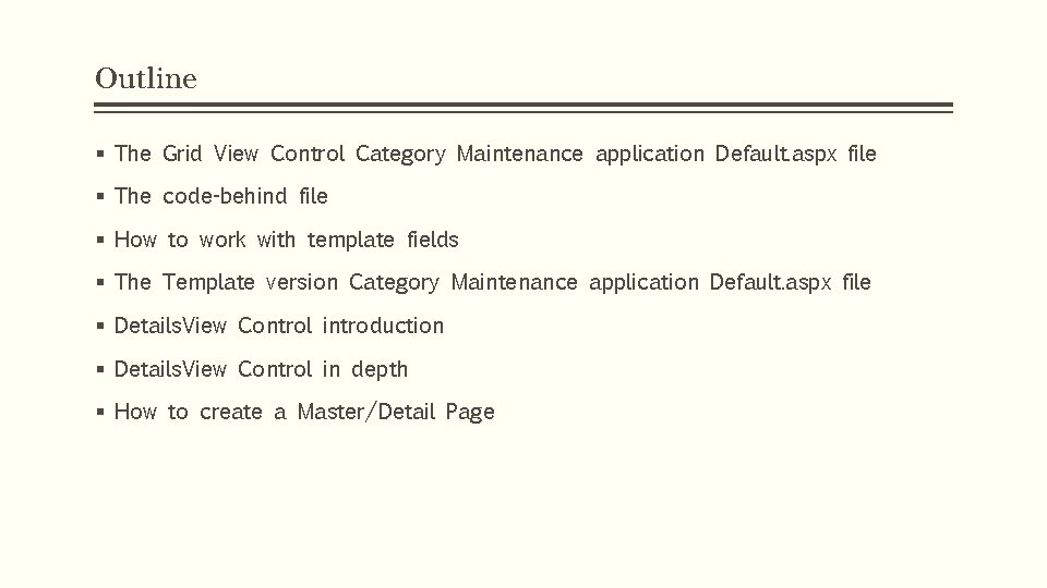 Outline § The Grid View Control Category Maintenance application Default. aspx file § The