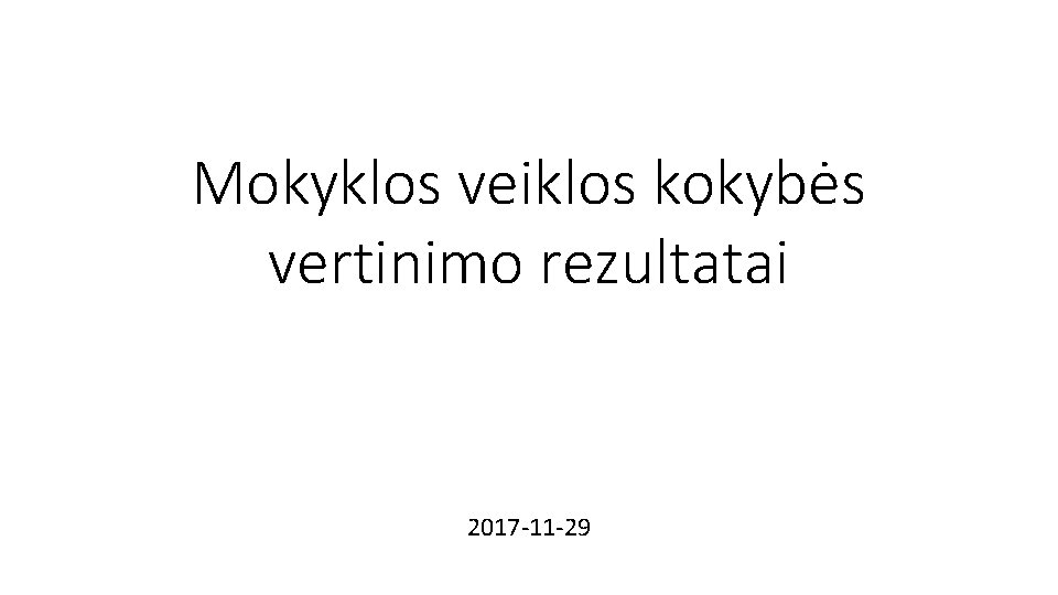 Mokyklos veiklos kokybės vertinimo rezultatai 2017 -11 -29 