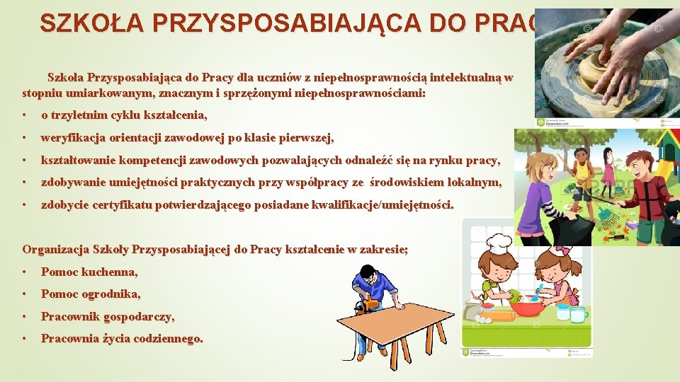 SZKOŁA PRZYSPOSABIAJĄCA DO PRACY Szkoła Przysposabiająca do Pracy dla uczniów z niepełnosprawnością intelektualną w