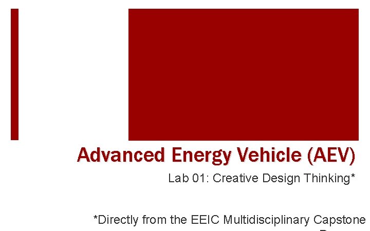 Advanced Energy Vehicle (AEV) Lab 01: Creative Design Thinking* *Directly from the EEIC Multidisciplinary