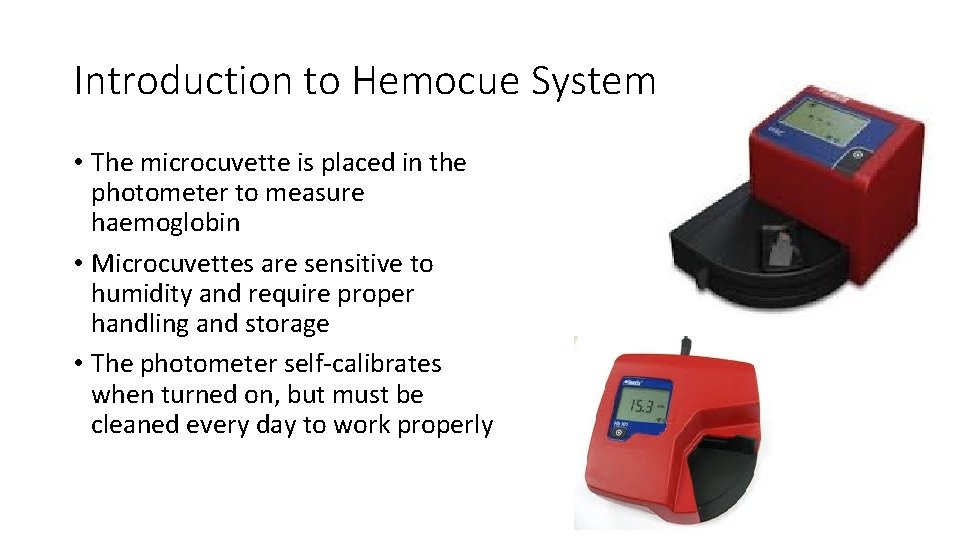 Introduction to Hemocue System • The microcuvette is placed in the photometer to measure