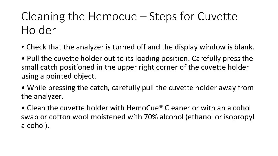 Cleaning the Hemocue – Steps for Cuvette Holder • Check that the analyzer is