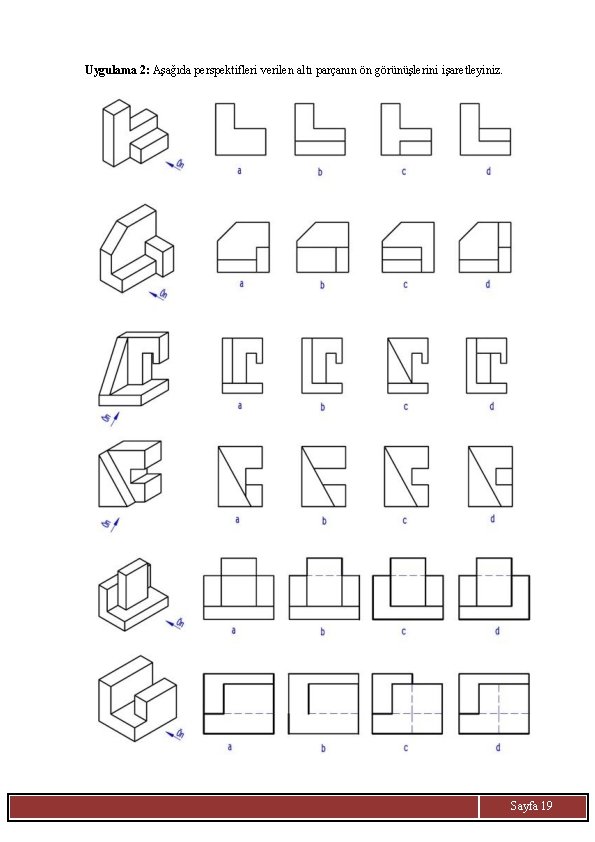 Uygulama 2: Aşağıda perspektifleri verilen altı parçanın ön görünüşlerini işaretleyiniz. Sayfa 19 