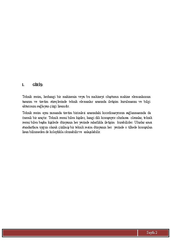 1. GİRİŞ: Teknik resim, herhangi bir makinenin veya bu makineyi oluşturan makine elemanlarının tasarım