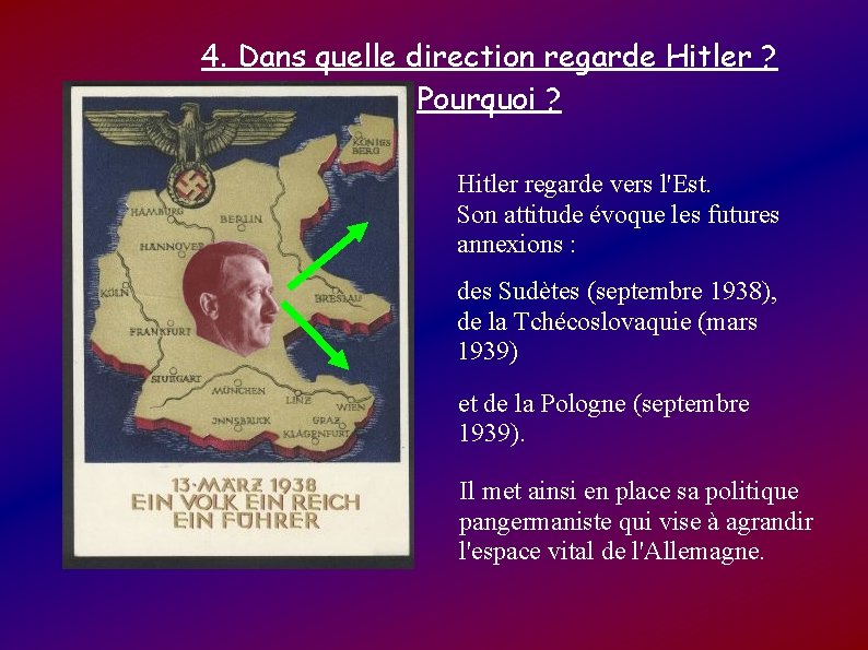 4. Dans quelle direction regarde Hitler ? Pourquoi ? Hitler regarde vers l'Est. Son