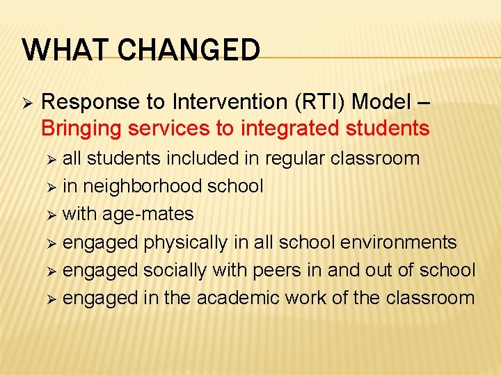 WHAT CHANGED Ø Response to Intervention (RTI) Model – Bringing services to integrated students