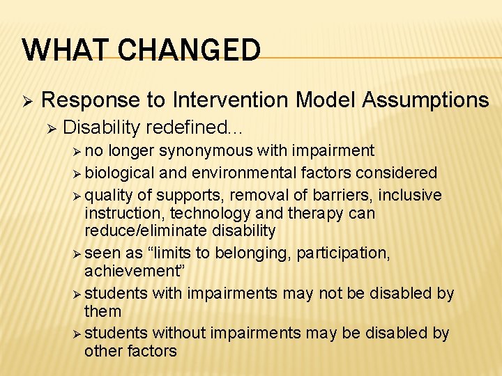 WHAT CHANGED Ø Response to Intervention Model Assumptions Ø Disability redefined. . . Ø