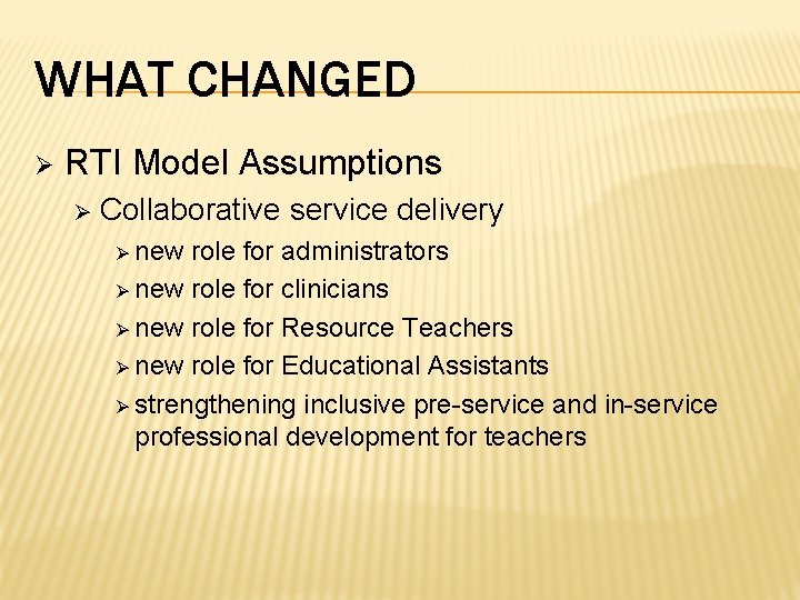 WHAT CHANGED Ø RTI Model Assumptions Ø Collaborative service delivery Ø new role for
