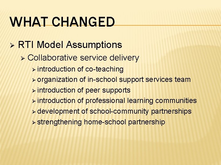 WHAT CHANGED Ø RTI Model Assumptions Ø Collaborative service delivery Ø introduction of co-teaching