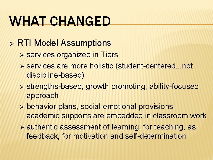 WHAT CHANGED Ø RTI Model Assumptions services organized in Tiers Ø services are more