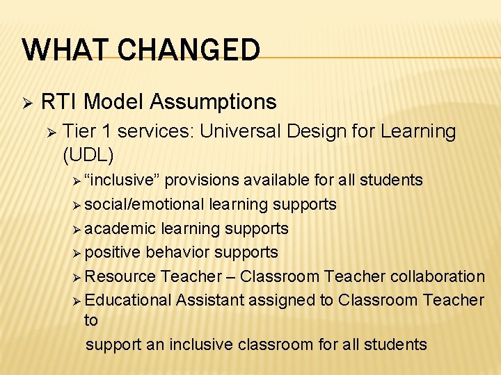 WHAT CHANGED Ø RTI Model Assumptions Ø Tier 1 services: Universal Design for Learning