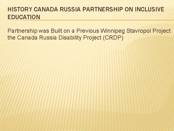 HISTORY CANADA RUSSIA PARTNERSHIP ON INCLUSIVE EDUCATION Partnership was Built on a Previous Winnipeg