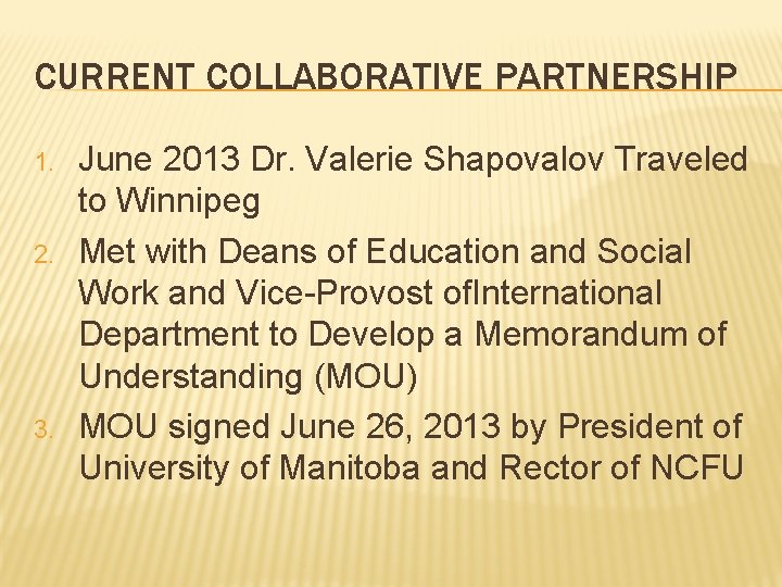 CURRENT COLLABORATIVE PARTNERSHIP 1. 2. 3. June 2013 Dr. Valerie Shapovalov Traveled to Winnipeg