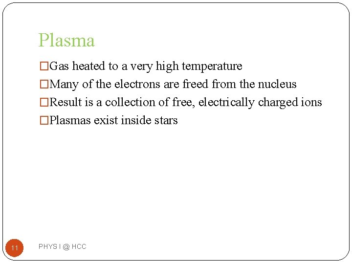 Plasma �Gas heated to a very high temperature �Many of the electrons are freed Plasma �Gas heated to a very high temperature �Many of the electrons are freed