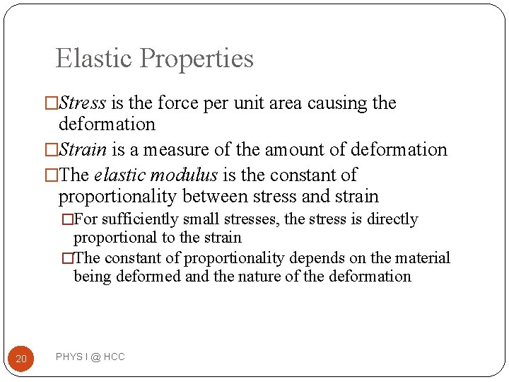Elastic Properties �Stress is the force per unit area causing the deformation �Strain is Elastic Properties �Stress is the force per unit area causing the deformation �Strain is