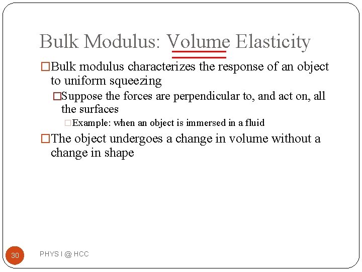 Bulk Modulus: Volume Elasticity �Bulk modulus characterizes the response of an object to uniform Bulk Modulus: Volume Elasticity �Bulk modulus characterizes the response of an object to uniform