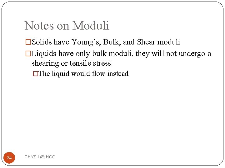 Notes on Moduli �Solids have Young’s, Bulk, and Shear moduli �Liquids have only bulk Notes on Moduli �Solids have Young’s, Bulk, and Shear moduli �Liquids have only bulk