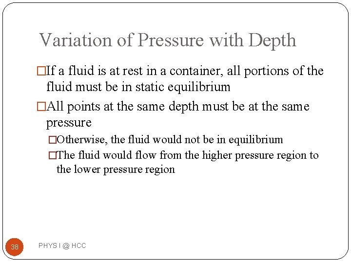 Variation of Pressure with Depth �If a fluid is at rest in a container, Variation of Pressure with Depth �If a fluid is at rest in a container,