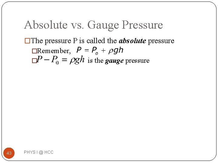 Absolute vs. Gauge Pressure �The pressure P is called the absolute pressure �Remember, � Absolute vs. Gauge Pressure �The pressure P is called the absolute pressure �Remember, �