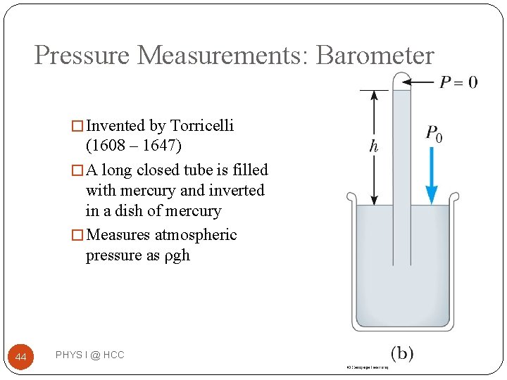 Pressure Measurements: Barometer � Invented by Torricelli (1608 – 1647) � A long closed Pressure Measurements: Barometer � Invented by Torricelli (1608 – 1647) � A long closed