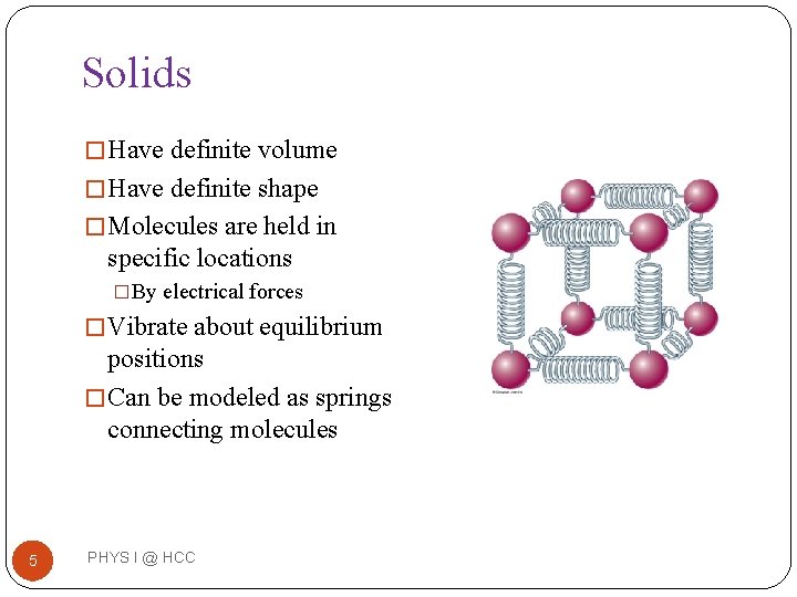 Solids � Have definite volume � Have definite shape � Molecules are held in Solids � Have definite volume � Have definite shape � Molecules are held in