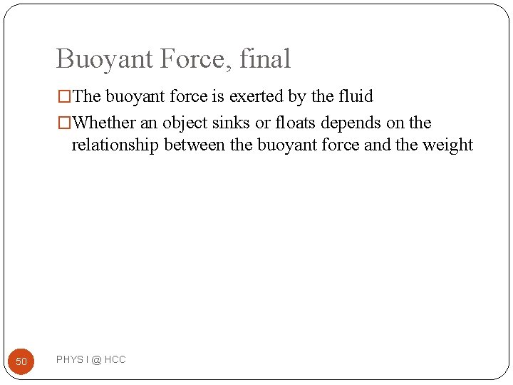 Buoyant Force, final �The buoyant force is exerted by the fluid �Whether an object Buoyant Force, final �The buoyant force is exerted by the fluid �Whether an object