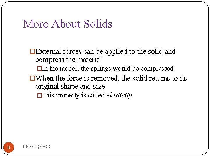 More About Solids �External forces can be applied to the solid and compress the More About Solids �External forces can be applied to the solid and compress the