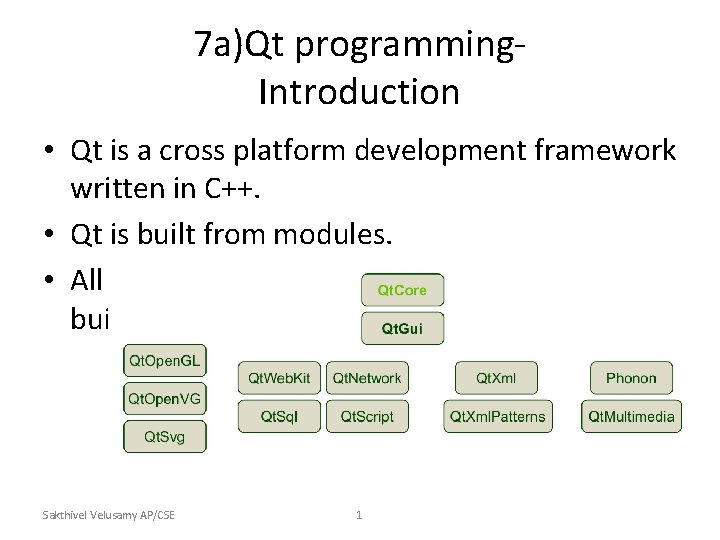 7 a)Qt programming. Introduction • Qt is a cross platform development framework written in