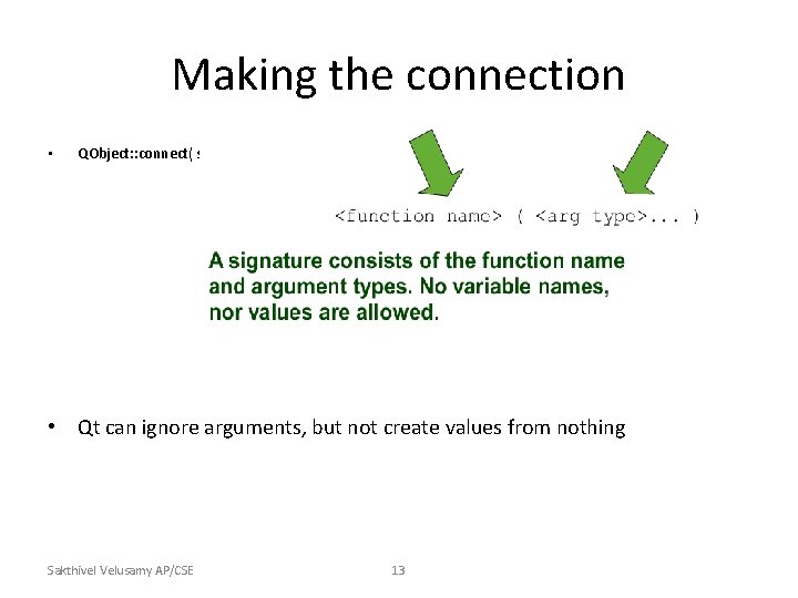 Making the connection • QObject: : connect( src, SIGNAL( signature ), dest, SLOT( signature