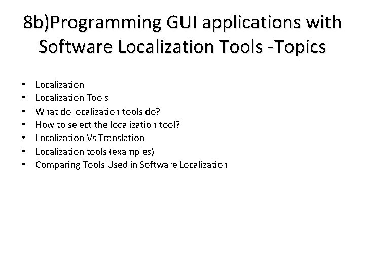 8 b)Programming GUI applications with Software Localization Tools -Topics • • Localization Tools What