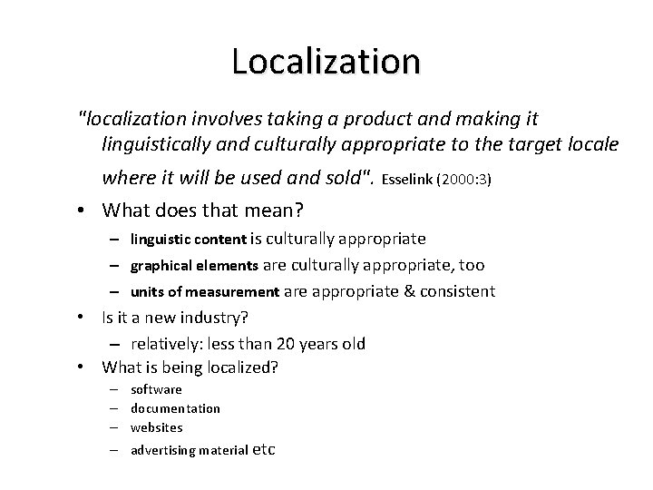 Localization "localization involves taking a product and making it linguistically and culturally appropriate to