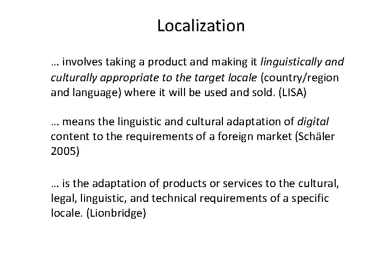 Localization … involves taking a product and making it linguistically and culturally appropriate to