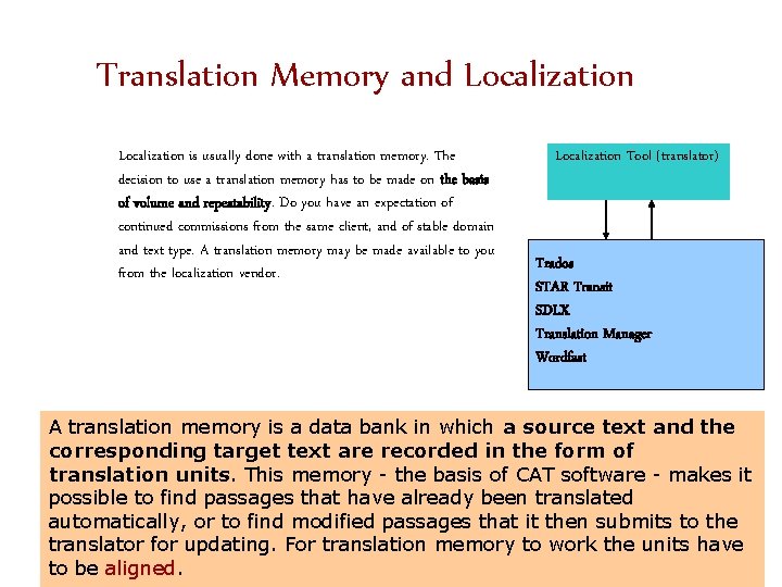 Translation Memory and Localization is usually done with a translation memory. The decision to