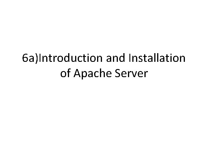 6 a)Introduction and Installation of Apache Server 