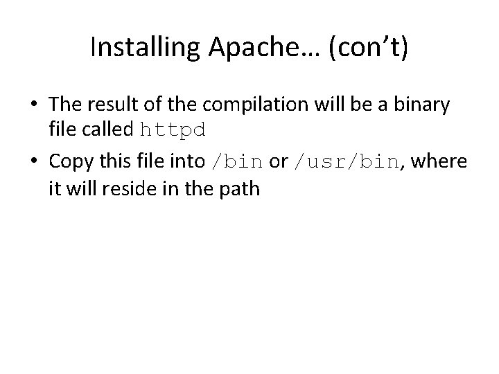 Installing Apache… (con’t) • The result of the compilation will be a binary file