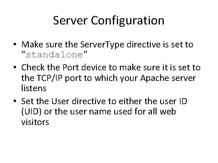 Server Configuration • Make sure the Server. Type directive is set to “standalone” •
