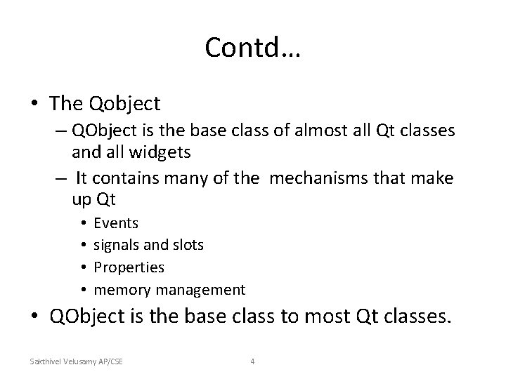 Contd… • The Qobject – QObject is the base class of almost all Qt