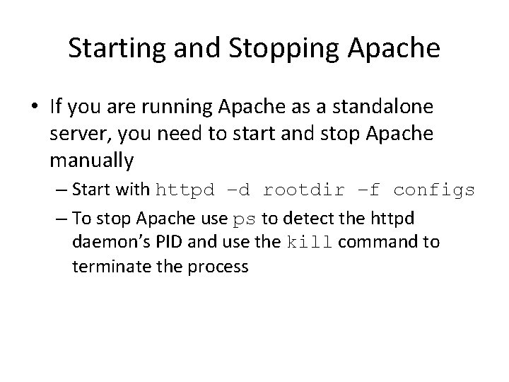 Starting and Stopping Apache • If you are running Apache as a standalone server,