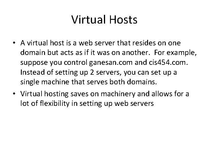 Virtual Hosts • A virtual host is a web server that resides on one