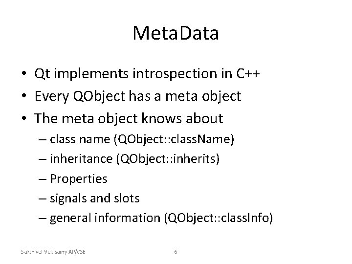 Meta. Data • Qt implements introspection in C++ • Every QObject has a meta