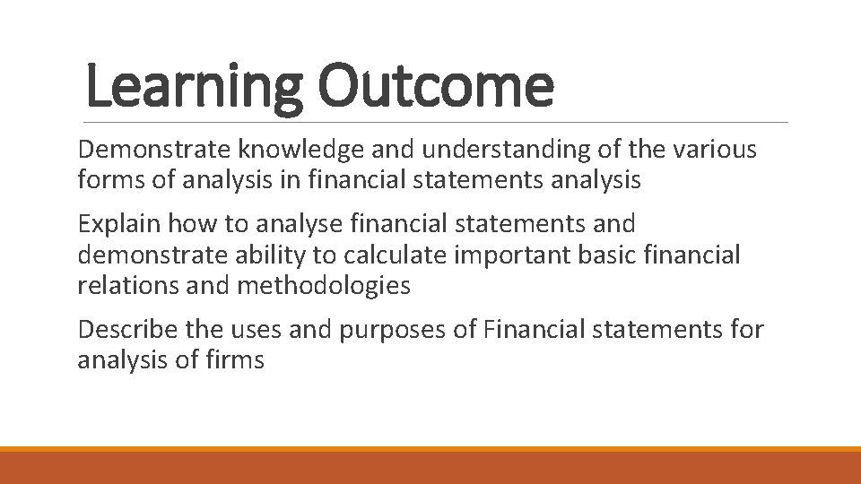 Learning Outcome Demonstrate knowledge and understanding of the various forms of analysis in financial