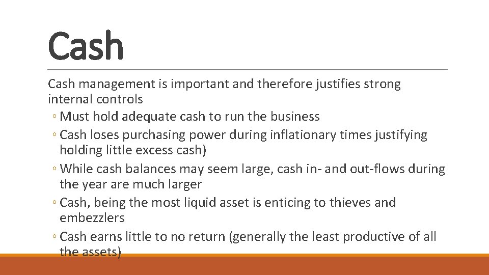 Cash management is important and therefore justifies strong internal controls ◦ Must hold adequate