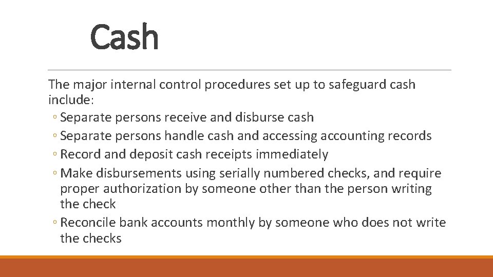 Cash The major internal control procedures set up to safeguard cash include: ◦ Separate