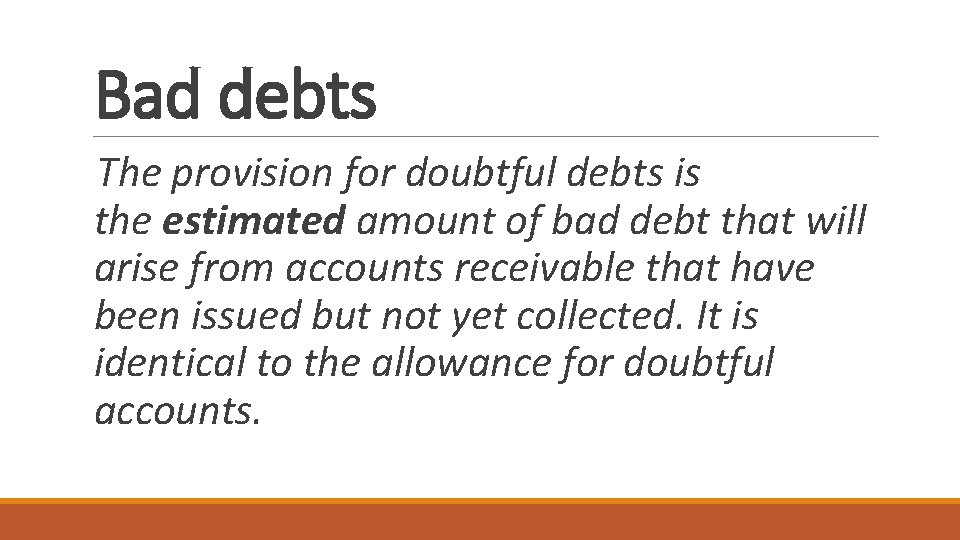 Bad debts The provision for doubtful debts is the estimated amount of bad debt