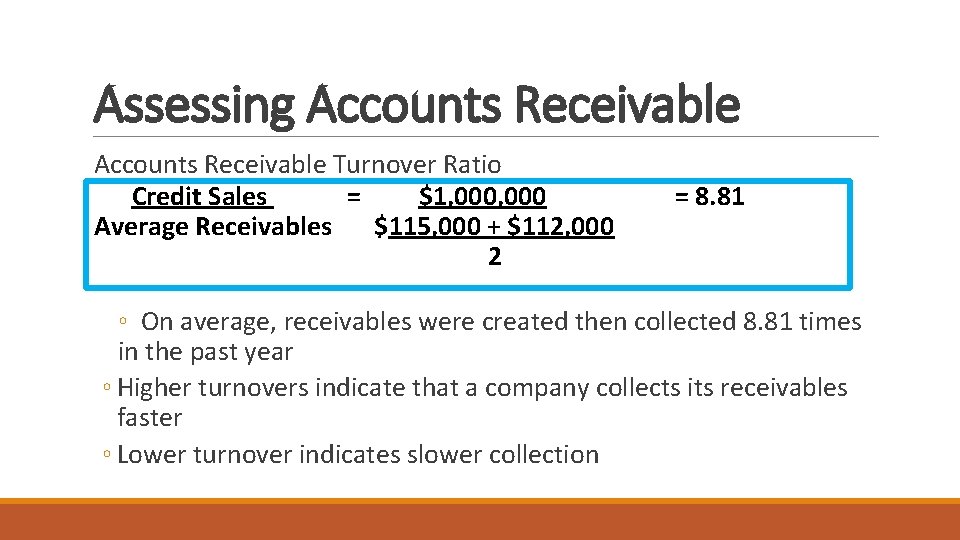 Assessing Accounts Receivable Turnover Ratio Credit Sales = $1, 000 Average Receivables $115, 000