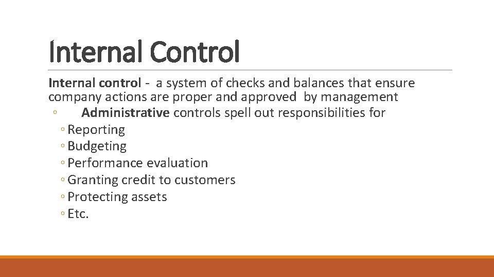 Internal Control Internal control - a system of checks and balances that ensure company