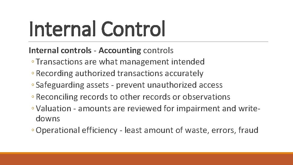 Internal Control Internal controls - Accounting controls ◦ Transactions are what management intended ◦