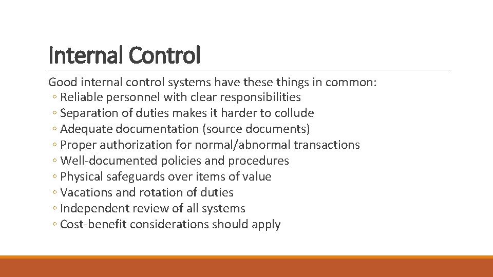 Internal Control Good internal control systems have these things in common: ◦ Reliable personnel