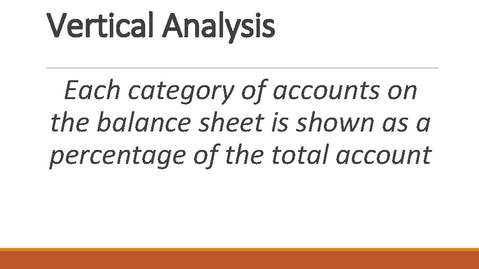 Vertical Analysis Each category of accounts on the balance sheet is shown as a